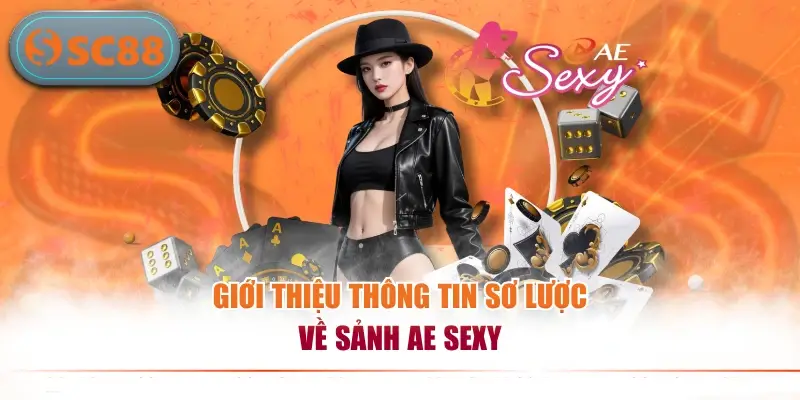 Khám Phá Sảnh AE Sexy Đẳng Cấp Hấp Dẫn Nhất Hiện Nay